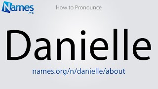 How to Pronounce Danielle [upl. by Freda917]