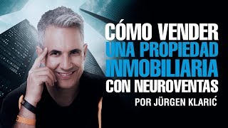 Cómo vender una propiedad inmobiliaria con neuroventas Jurgen Klaric [upl. by Eussoj]