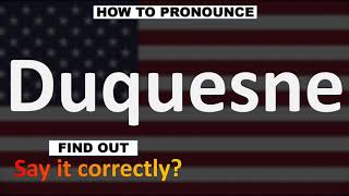 How to Pronounce Duquesne CORRECTLY [upl. by Adnima]