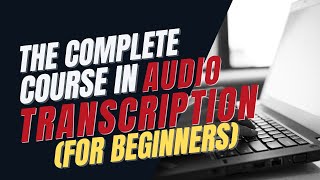 The Complete Course in Audio Transcription for beginners [upl. by Souvaine]