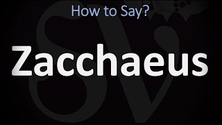 How to Pronounce Zacchaeus CORRECTLY [upl. by Marigolda]