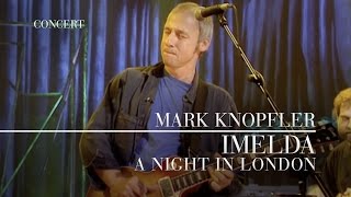 Mark Knopfler  Imelda A Night In London  Official Live Video [upl. by Hakym897]