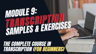 Transcription Training for Beginners  Module 9 Sample Audio Files and Exercises [upl. by Allegna]