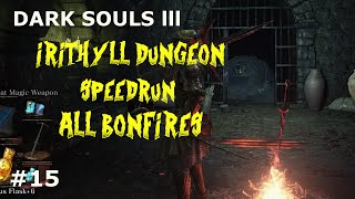 Dark Souls 3 IRITHYLL DUNGEON SPEED RUNBONFIRES [upl. by Derwood]