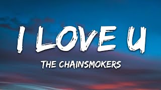 The Chainsmokers  I Love U Lyrics [upl. by Burrell]