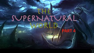 The Supernatural World Pt 4 [upl. by Ynot]