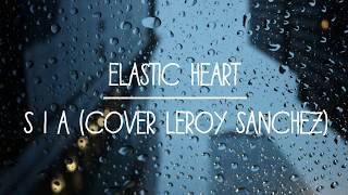 Elastic Heart  SIA Cover Leroy Sanchez Lyric Video [upl. by Kelcey]