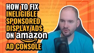 How to Fix Ineligible Sponsored Display Ads on Amazon Ad Console [upl. by Zobe]