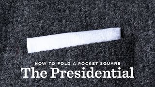 How To Fold A Pocket Square  The Presidential Fold [upl. by Sulokcin656]