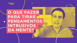 O que fazer para tirar pensamentos intrusivos da mente [upl. by Yzzo]