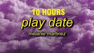 10 HOURS Melanie Martinez  Play Date Lyrics [upl. by Aicirtap799]