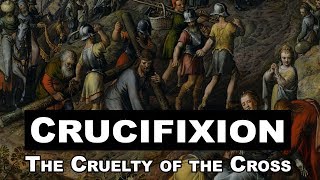 Crucifixion The Cruelty of the Cross [upl. by Aitnahc]