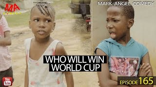 WHO WILL WIN WORLD CUP Mark Angel Comedy Episode 165 [upl. by Hserus]