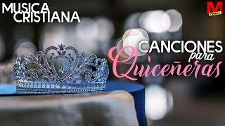 Musica Cristiana  Canciones para Quinceañeras [upl. by Proudfoot]