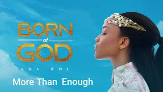 Ada Ehi  More Than Enough  BORN OF GOD [upl. by Sparky]