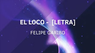 El loco  Felipe Garibo Letra [upl. by Wall]