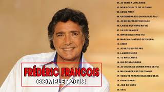 Frédéric Francois Best of Songs 2018 ♪ღ♫ Album Frederic Francois Complet 2018 [upl. by Bruni]