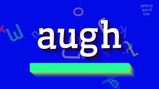 AUGH  How to pronounce Augh [upl. by Stephens]